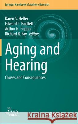 Aging and Hearing: Causes and Consequences Helfer, Karen S. 9783030493660 Springer