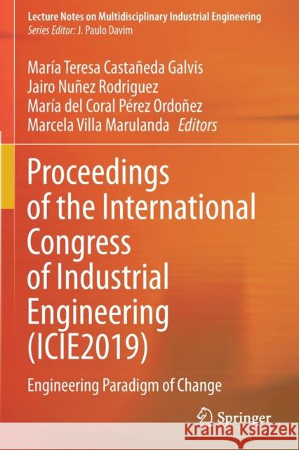 Proceedings of the International Congress of Industrial Engineering (Icie2019): Engineering Paradigm of Change Castañeda Galvis, María Teresa 9783030493721