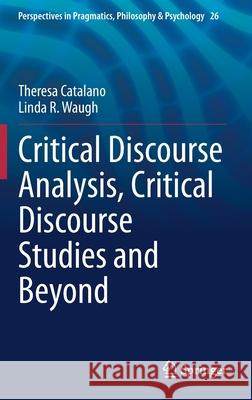Critical Discourse Analysis, Critical Discourse Studies and Beyond Theresa Catalano Linda R. Waugh 9783030493776