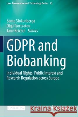 GDPR and Biobanking: Individual Rights, Public Interest and Research Regulation across Europe Santa Slokenberga Olga Tzortzatou Jane Reichel 9783030493905 Springer