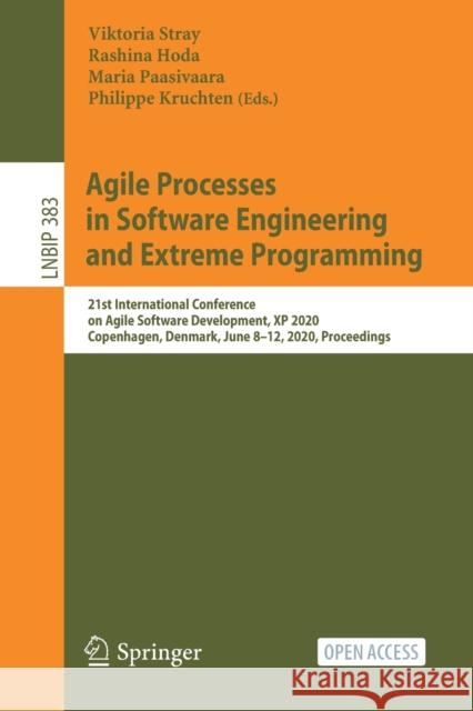 Agile Processes in Software Engineering and Extreme Programming: 21st International Conference on Agile Software Development, XP 2020, Copenhagen, Den Stray, Viktoria 9783030493912 Springer