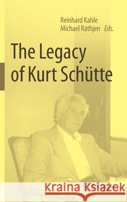 The Legacy of Kurt Schütte Kahle, Reinhard 9783030494230 Springer