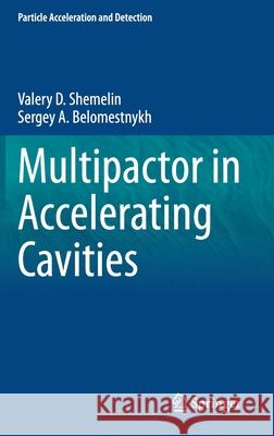Multipactor in Accelerating Cavities Valery D. Shemelin Sergey A. Belomestnykh 9783030494377 Springer
