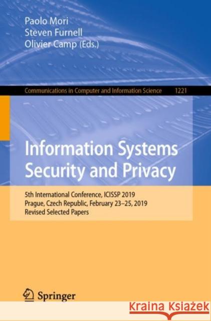Information Systems Security and Privacy: 5th International Conference, Icissp 2019, Prague, Czech Republic, February 23-25, 2019, Revised Selected Pa Mori, Paolo 9783030494421 Springer