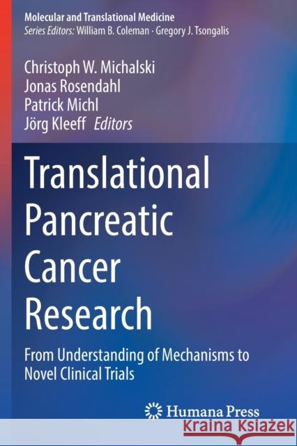 Translational Pancreatic Cancer Research: From Understanding of Mechanisms to Novel Clinical Trials Christoph W. Michalski Jonas Rosendahl Patrick Michl 9783030494780 Humana