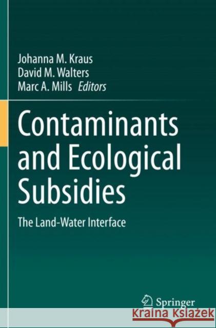 Contaminants and Ecological Subsidies: The Land-Water Interface Kraus, Johanna M. 9783030494827