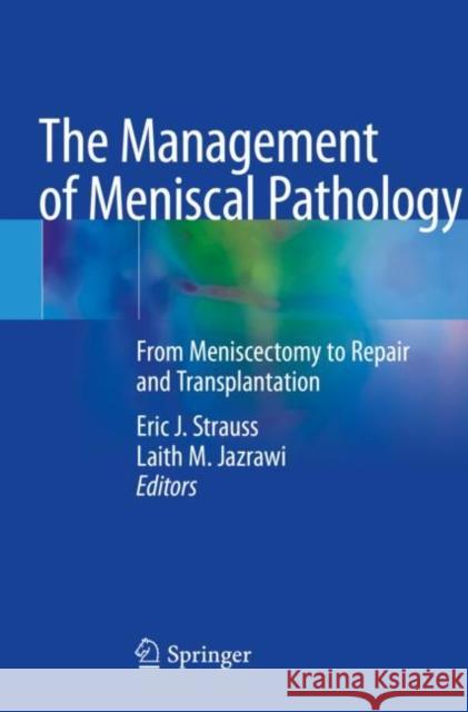 The Management of Meniscal Pathology: From Meniscectomy to Repair and Transplantation Strauss, Eric J. 9783030494902