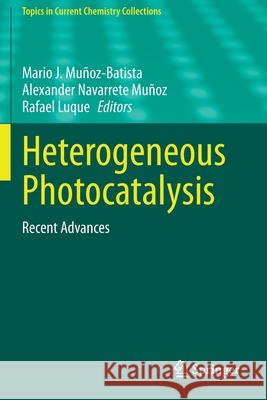 Heterogeneous Photocatalysis: Recent Advances Mu Alexander Navarret Rafael Luque 9783030494940 Springer
