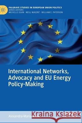 International Networks, Advocacy and Eu Energy Policy-Making Bocse, Alexandra-Maria 9783030495046 Palgrave MacMillan