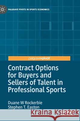 Contract Options for Buyers and Sellers of Talent in Professional Sports Duane W. Rockerbie Stephen T. Easton 9783030495121 Palgrave MacMillan