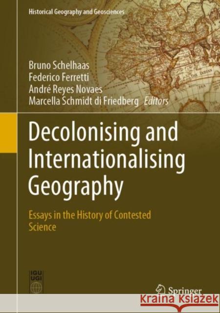 Decolonising and Internationalising Geography: Essays in the History of Contested Science Schelhaas, Bruno 9783030495152