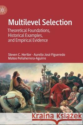 Multilevel Selection: Theoretical Foundations, Historical Examples, and Empirical Evidence Hertler, Steven C. 9783030495190 Palgrave MacMillan