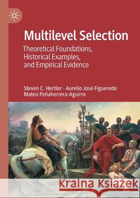 Multilevel Selection: Theoretical Foundations, Historical Examples, and Empirical Evidence Steven C. Hertler Aurelio Jos 9783030495220 Palgrave MacMillan
