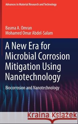 A New Era for Microbial Corrosion Mitigation Using Nanotechnology: Biocorrosion and Nanotechnology Omran, Basma A. 9783030495312 Springer