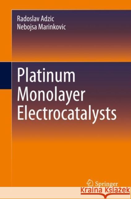 Platinum Monolayer Electrocatalysts Radoslav Adzic Nebojsa Marinkovic 9783030495657 Springer