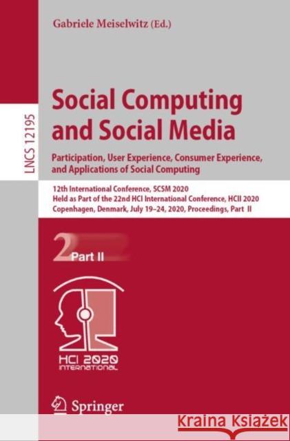 Social Computing and Social Media. Participation, User Experience, Consumer Experience, and Applications of Social Computing: 12th International Confe Meiselwitz, Gabriele 9783030495756