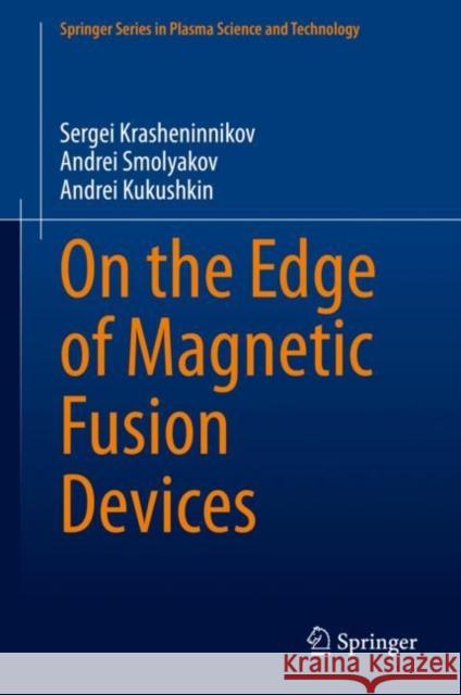 On the Edge of Magnetic Fusion Devices Sergei Krasheninnikov Andrei Smolyakov Andrei Kukushkin 9783030495930 Springer