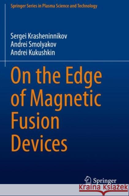 On the Edge of Magnetic Fusion Devices Krasheninnikov, Sergei, Smolyakov, Andrei, Kukushkin, Andrei 9783030495961 Springer International Publishing