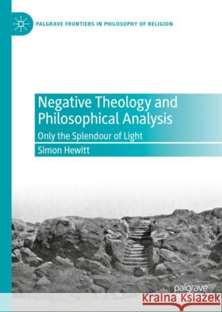 Negative Theology and Philosophical Analysis: Only the Splendour of Light Hewitt, Simon 9783030496012