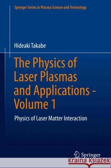 The Physics of Laser Plasmas and Applications - Volume 1: Physics of Laser Matter Interaction Takabe, Hideaki 9783030496128 Springer