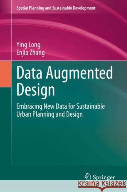 Data Augmented Design: Embracing New Data for Sustainable Urban Planning and Design Long, Ying 9783030496173