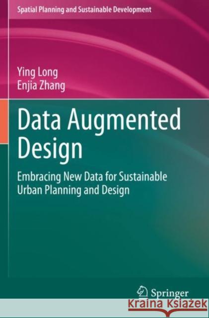Data Augmented Design: Embracing New Data for Sustainable Urban Planning and Design Ying Long Enjia Zhang 9783030496203