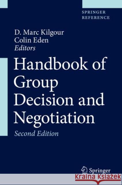 Handbook of Group Decision and Negotiation D. Marc Kilgour Colin Eden 9783030496289 Springer