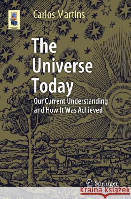 The Universe Today: Our Current Understanding and How It Was Achieved Martins, Carlos 9783030496319