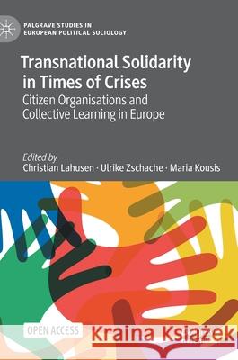 Transnational Solidarity in Times of Crises: Citizen Organisations and Collective Learning in Europe Lahusen, Christian 9783030496586 Palgrave MacMillan