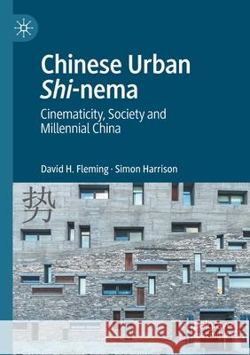 Chinese Urban Shi-Nema: Cinematicity, Society and Millennial China Fleming, David H. 9783030496777 Palgrave MacMillan