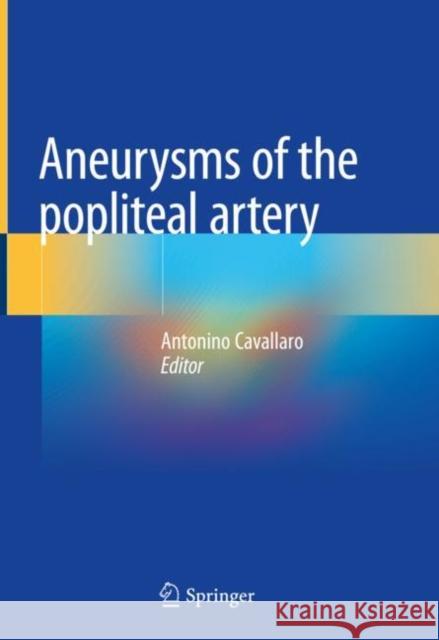 Aneurysms of the Popliteal Artery Antonino Cavallaro 9783030496869 Springer