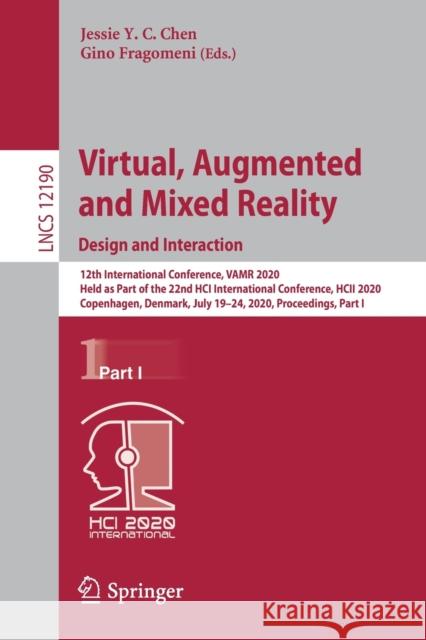 Virtual, Augmented and Mixed Reality. Design and Interaction: 12th International Conference, Vamr 2020, Held as Part of the 22nd Hci International Con Chen, Jessie Y. C. 9783030496944 Springer