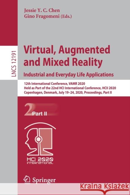 Virtual, Augmented and Mixed Reality. Industrial and Everyday Life Applications: 12th International Conference, Vamr 2020, Held as Part of the 22nd Hc Chen, Jessie Y. C. 9783030496975 Springer