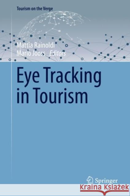 Eye Tracking in Tourism Mattia Rainoldi Mario Jooss 9783030497088