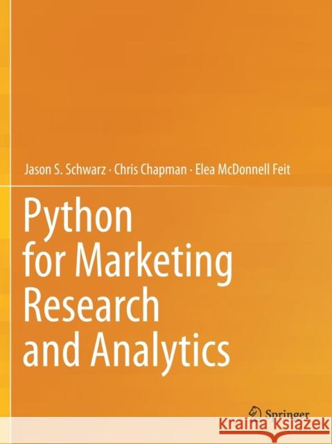 Python for Marketing Research and Analytics Jason S. Schwarz Chris Chapman Elea McDonnell Feit 9783030497224 Springer