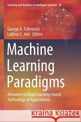 Machine Learning Paradigms: Advances in Deep Learning-Based Technological Applications George A. Tsihrintzis Lakhmi C. Jain 9783030497262 Springer