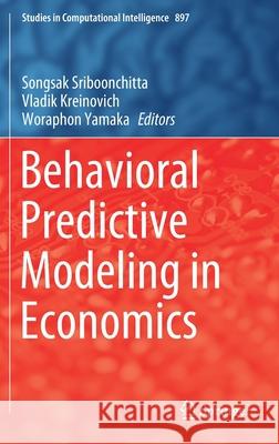 Behavioral Predictive Modeling in Economics Songsak Sriboonchitta Vladik Kreinovich Woraphon Yamaka 9783030497279 Springer