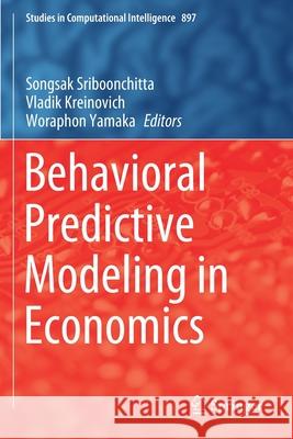 Behavioral Predictive Modeling in Economics Songsak Sriboonchitta Vladik Kreinovich Woraphon Yamaka 9783030497309