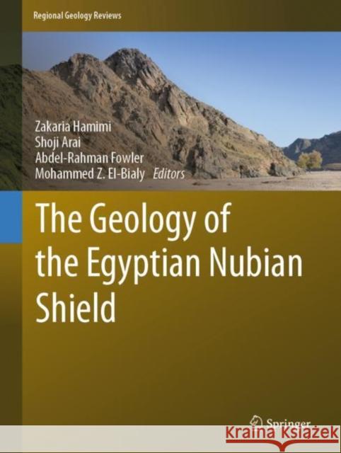The Geology of the Egyptian Nubian Shield Zakaria Hamimi Shoji Arai Abdel-Rahman Fowler 9783030497705 Springer