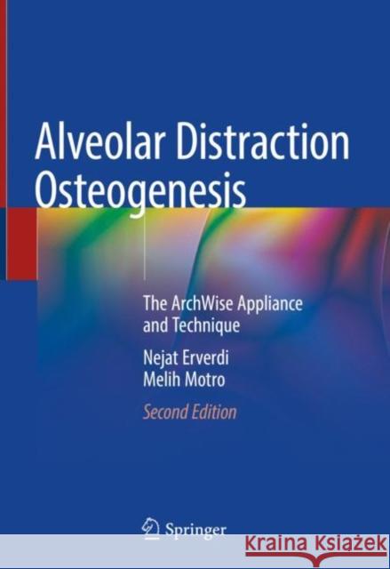 Alveolar Distraction Osteogenesis: The Archwise Appliance and Technique Erverdi, Nejat 9783030497804 Springer