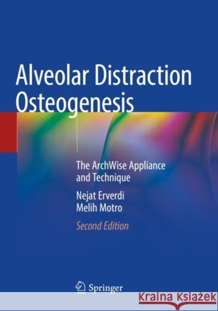 Alveolar Distraction Osteogenesis: The Archwise Appliance and Technique Nejat Erverdi Melih Motro 9783030497835 Springer