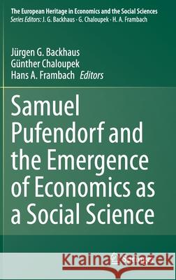 Samuel Pufendorf and the Emergence of Economics as a Social Science Backhaus, Jürgen G. 9783030497903 Springer