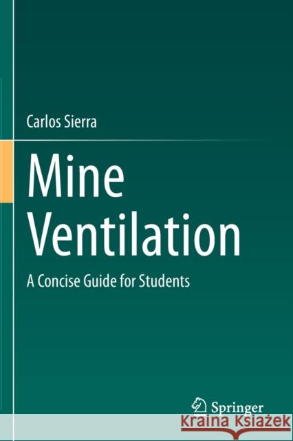 Mine Ventilation: A Concise Guide for Students Carlos Sierra 9783030498054 Springer