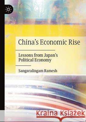 China's Economic Rise: Lessons from Japan's Political Economy Ramesh, Sangaralingam 9783030498139 Springer International Publishing