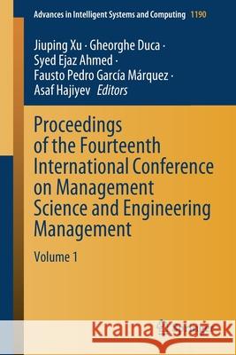 Proceedings of the Fourteenth International Conference on Management Science and Engineering Management: Volume 1 Xu, Jiuping 9783030498283 Springer