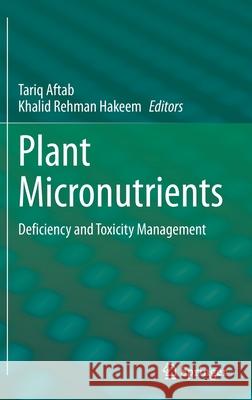 Plant Micronutrients: Deficiency and Toxicity Management Aftab, Tariq 9783030498559