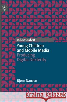Young Children and Mobile Media: Producing Digital Dexterity Nansen, Bjørn 9783030498740