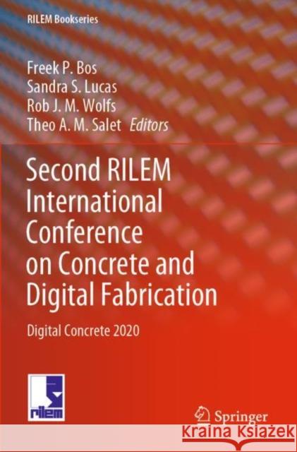 Second Rilem International Conference on Concrete and Digital Fabrication: Digital Concrete 2020 Freek P. Bos Sandra S. Lucas Rob J. M. Wolfs 9783030499181 Springer