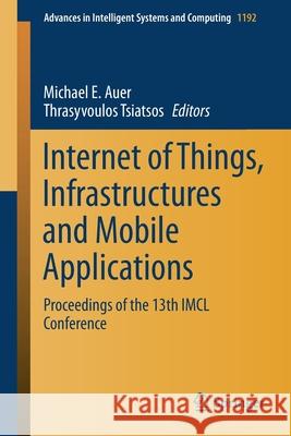 Internet of Things, Infrastructures and Mobile Applications: Proceedings of the 13th IMCL Conference Auer, Michael E. 9783030499310