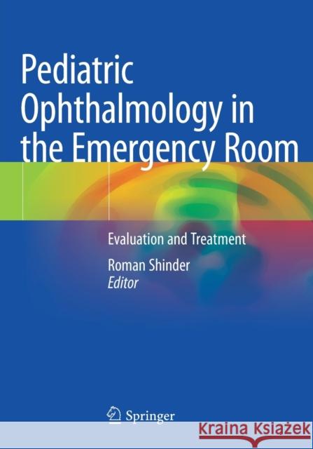 Pediatric Ophthalmology in the Emergency Room: Evaluation and Treatment Roman Shinder 9783030499525 Springer